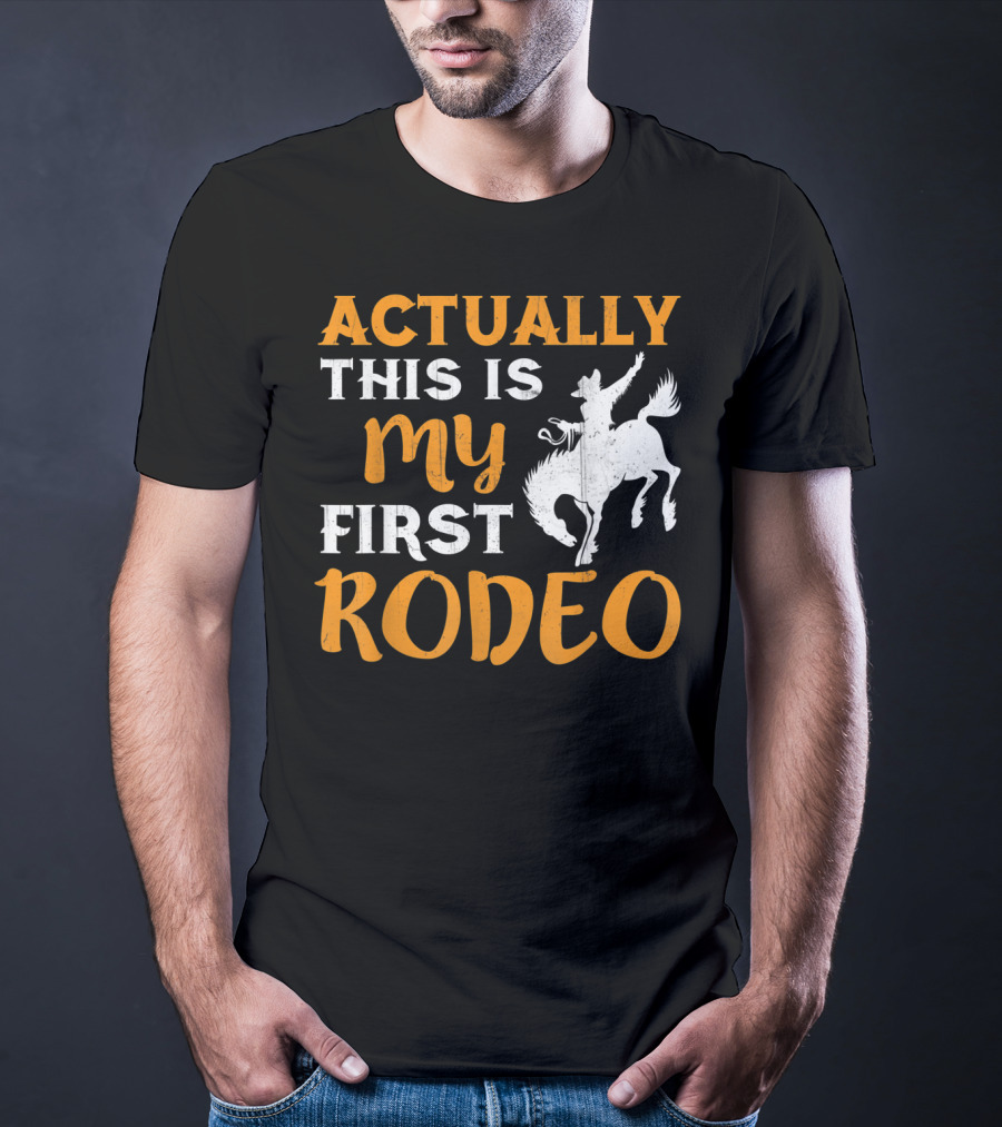 Actually This Is My First Rodeo Cowboy T-Shirt