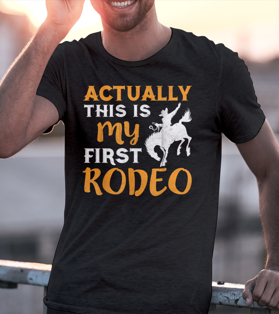 Actually This Is My First Rodeo Cowboy T-Shirt