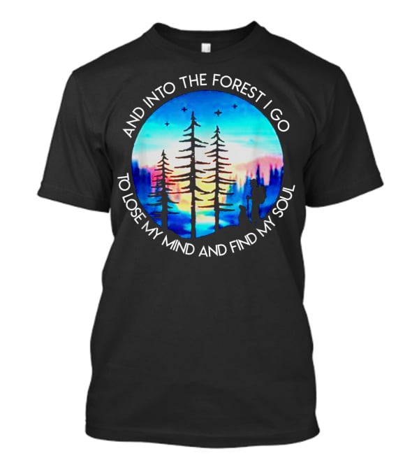 And Into The Forest I Go To Lose My Mind And Find My Soul Silhouette Scene T-Shirt