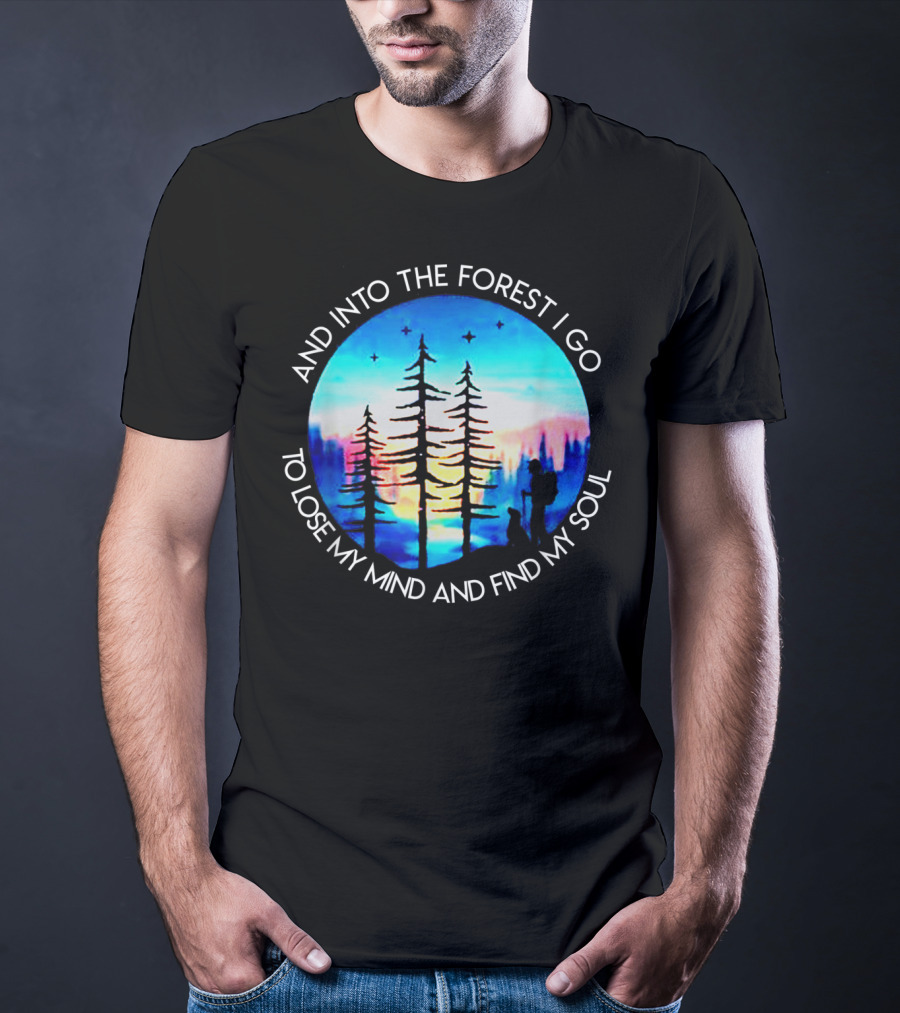And Into The Forest I Go To Lose My Mind And Find My Soul Silhouette Scene T-Shirt