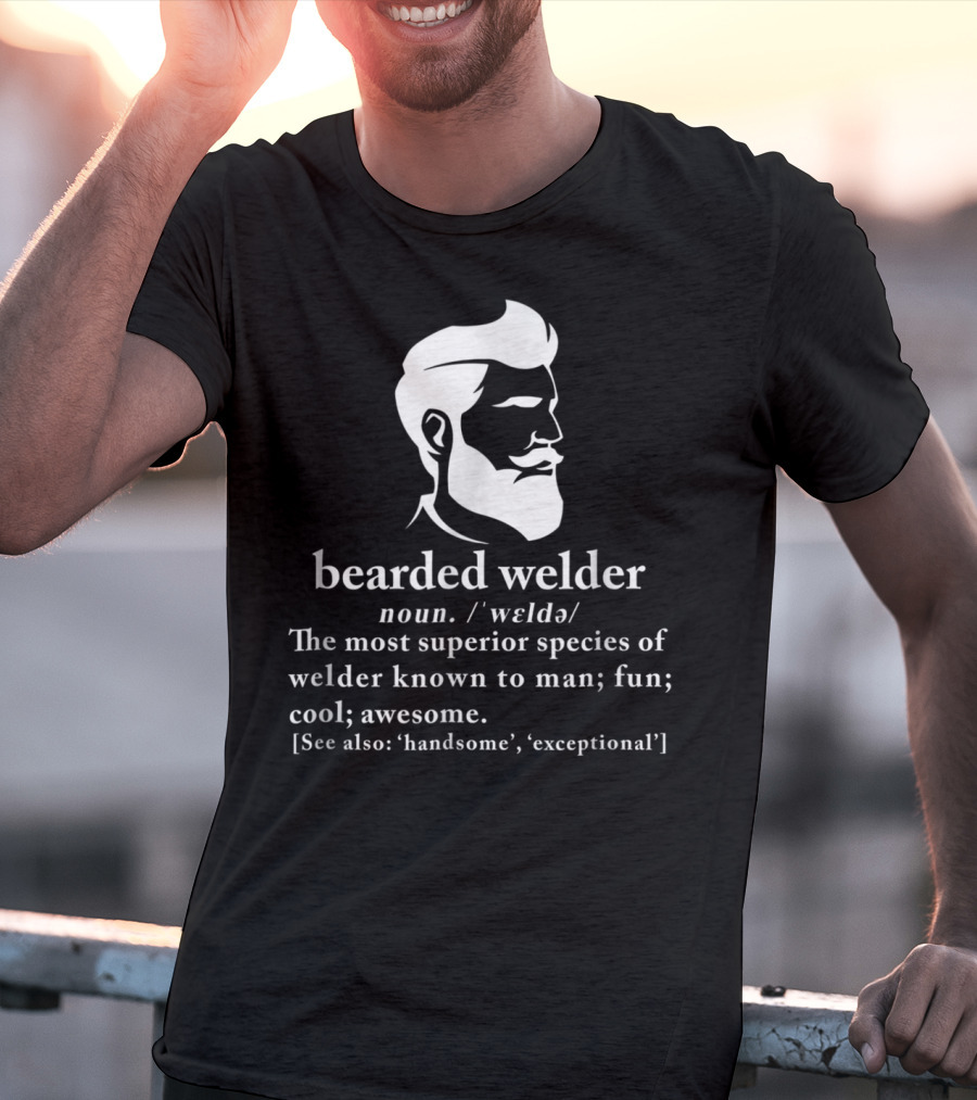 Bearded Welder Definition Noun Superior Species Fun Cool Awesome Handsome Exceptional T-Shirt