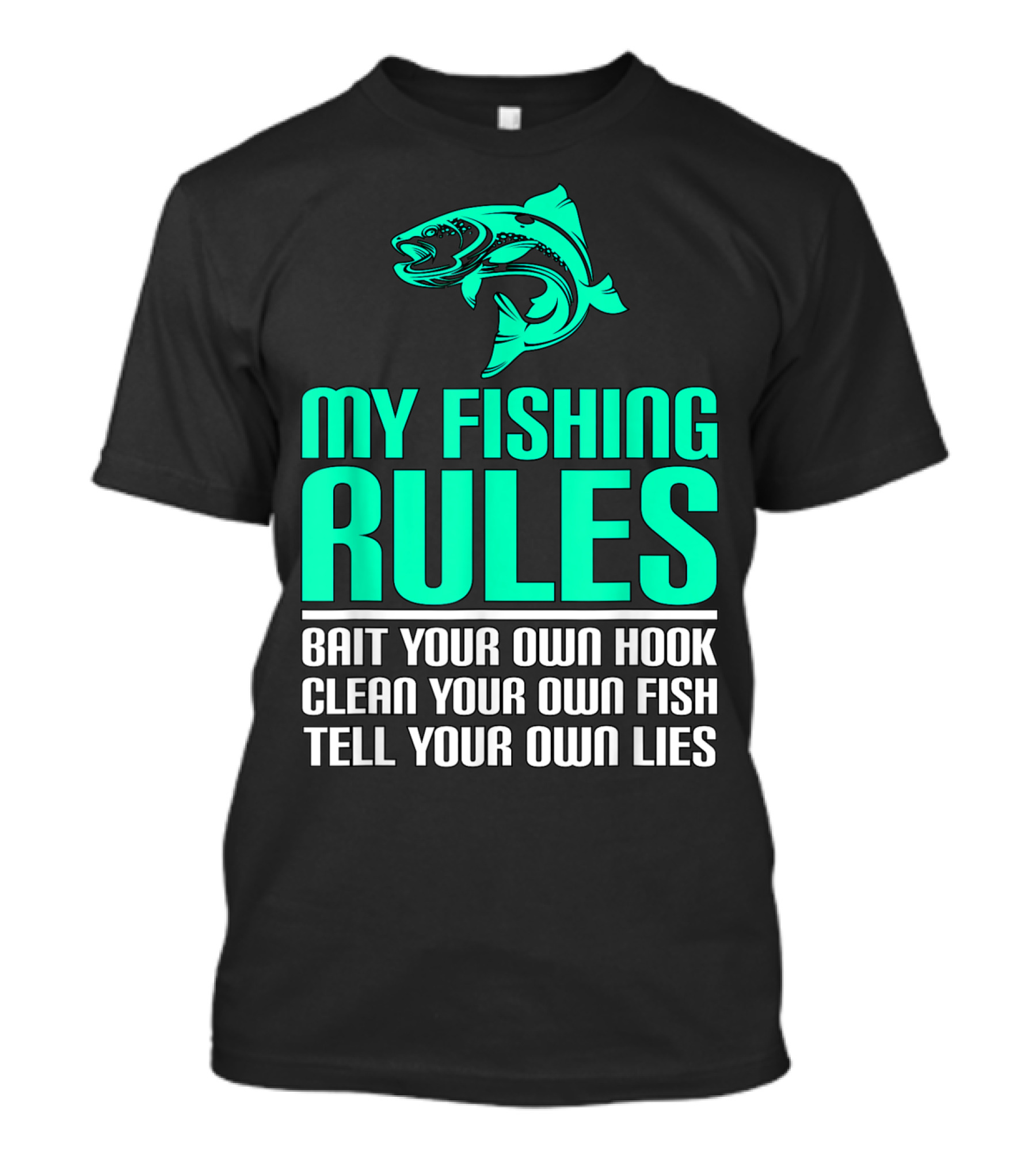 My Fishing Rules Bait Your Own Hook Clean Your Own Fish Tell Your Own Lies T-Shirt