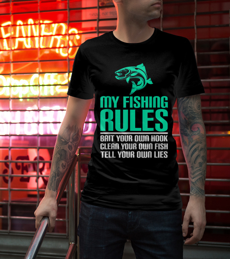 My Fishing Rules Bait Your Own Hook Clean Your Own Fish Tell Your Own Lies T-Shirt