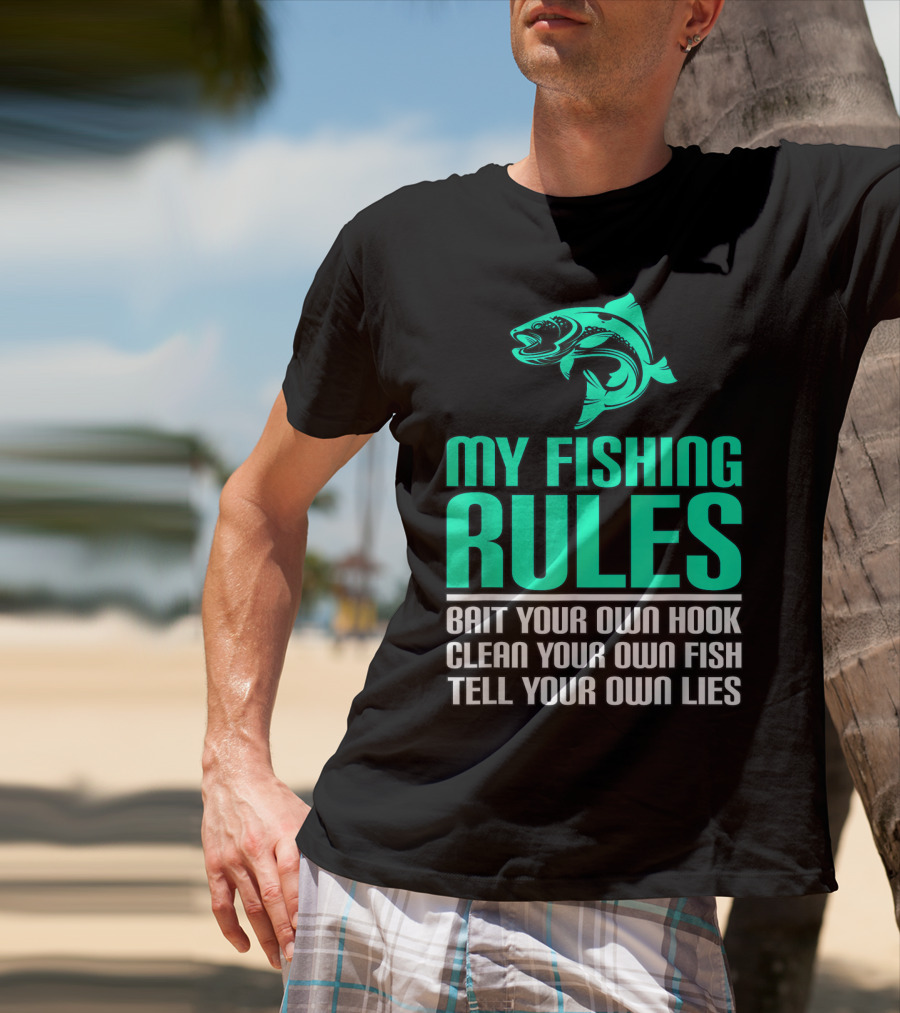 My Fishing Rules Bait Your Own Hook Clean Your Own Fish Tell Your Own Lies T-Shirt
