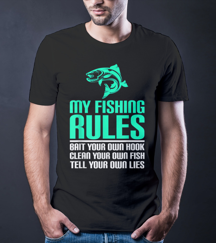 My Fishing Rules Bait Your Own Hook Clean Your Own Fish Tell Your Own Lies T-Shirt