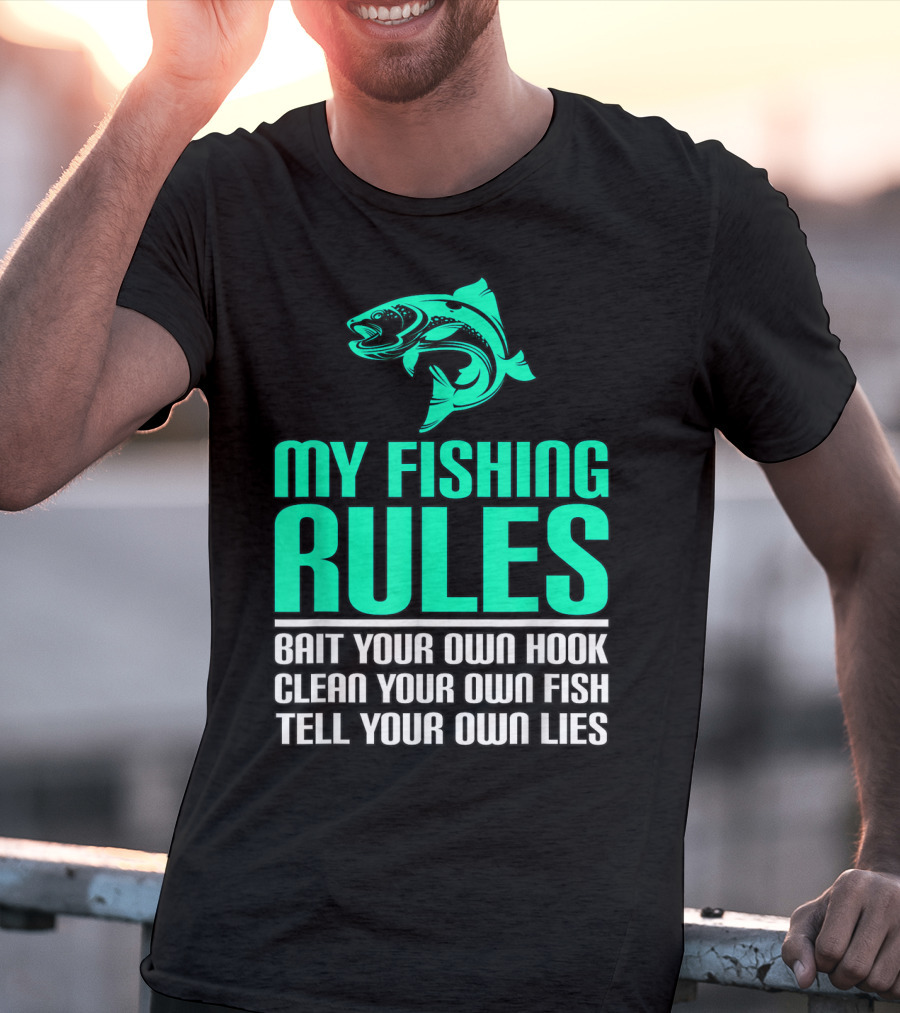 My Fishing Rules Bait Your Own Hook Clean Your Own Fish Tell Your Own Lies T-Shirt