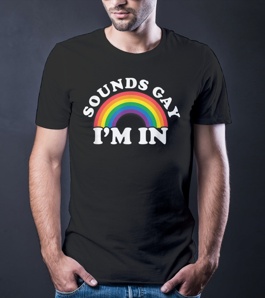 Funny Gay Pride Rainbow Sounds Gay I'm In T-Shirt
