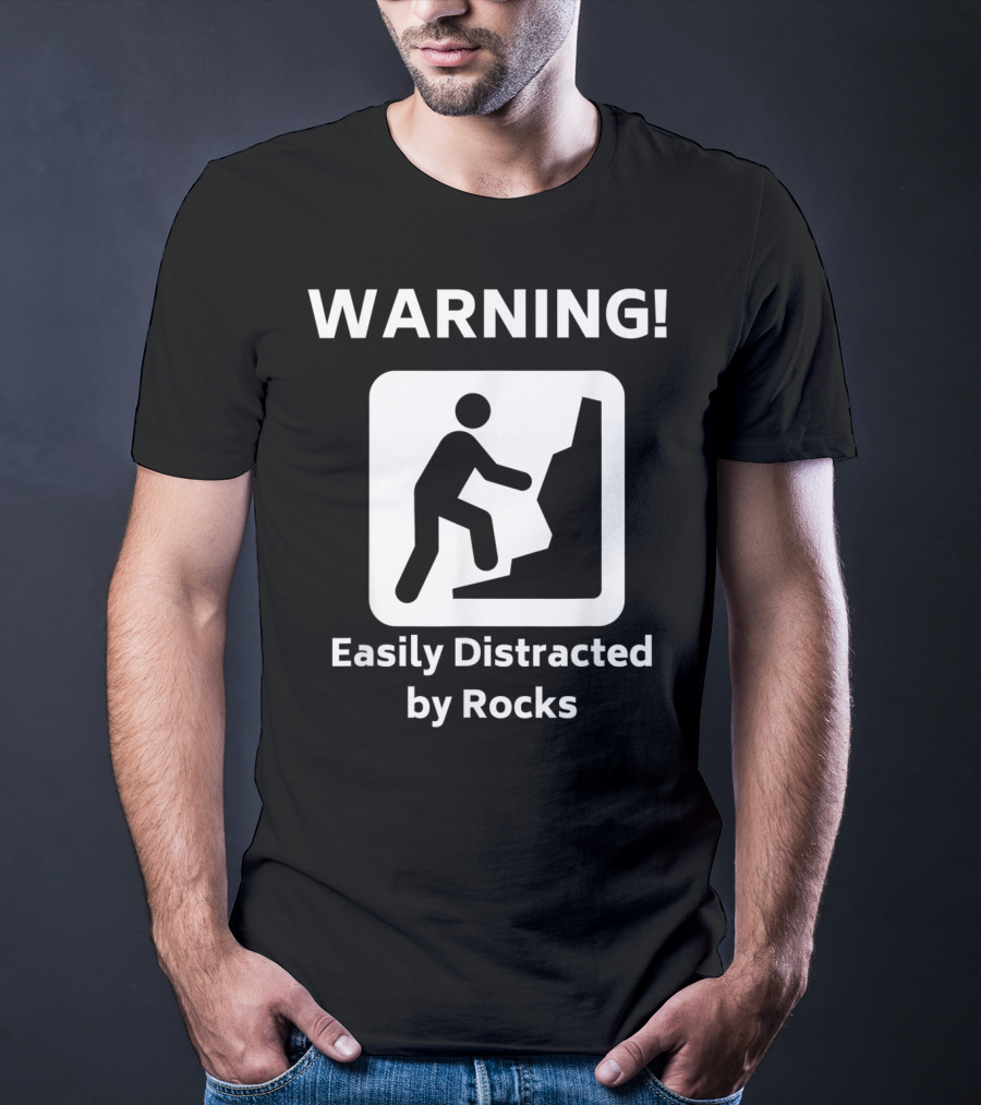 Warning Easily Distracted By Rocks Funny Geology Rock Mineral Collector Geologist T-Shirt