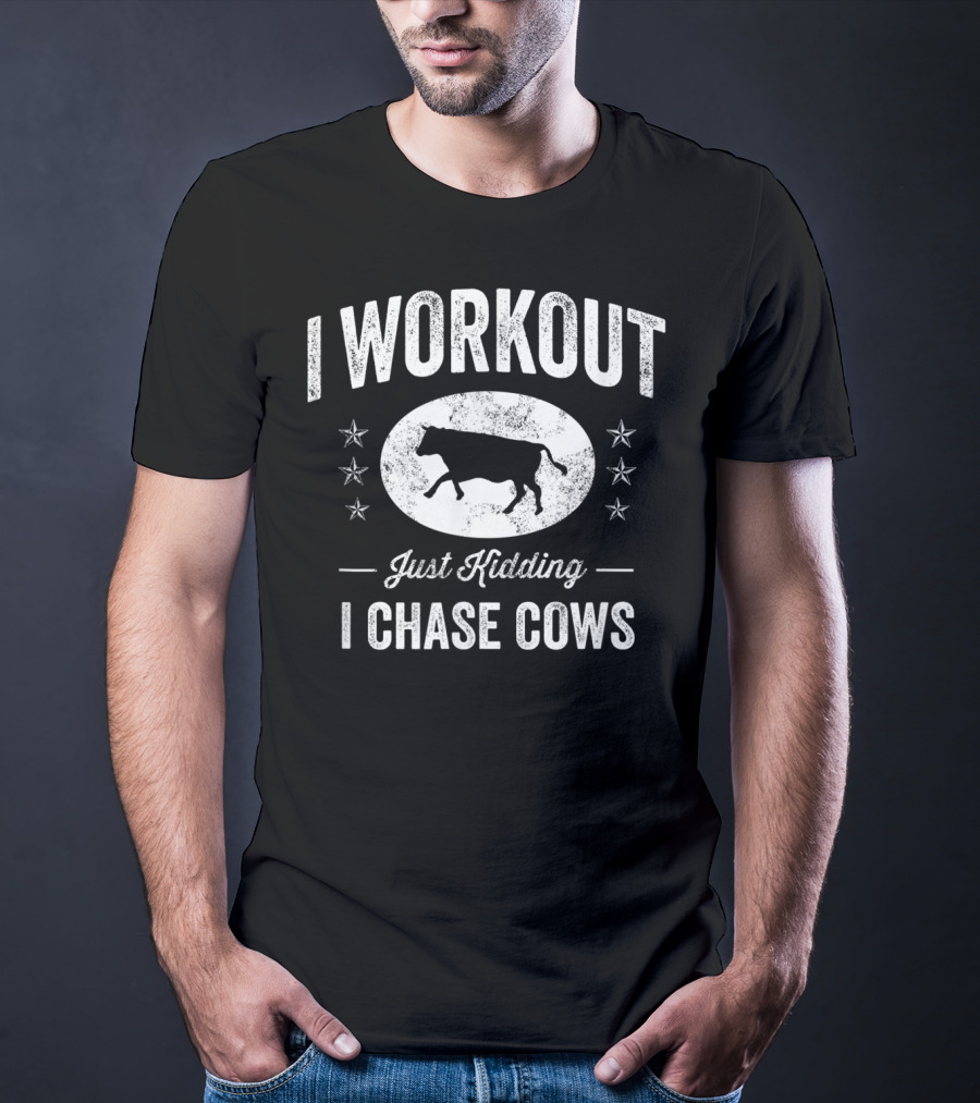 I Workout Just Kidding I Chase Cows Farming Cow T-Shirt