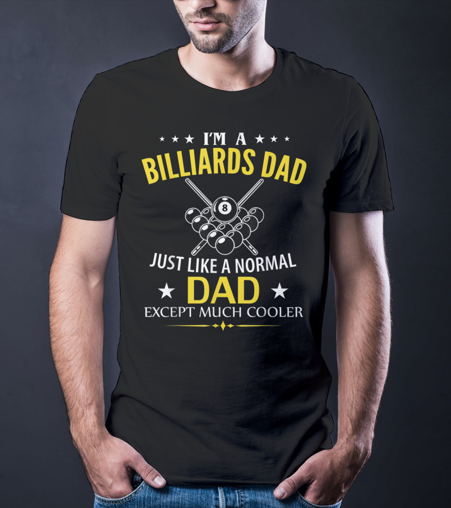 I'm A Billiards Dad Just Like A Normal Dad Except Much Cooler T-Shirt