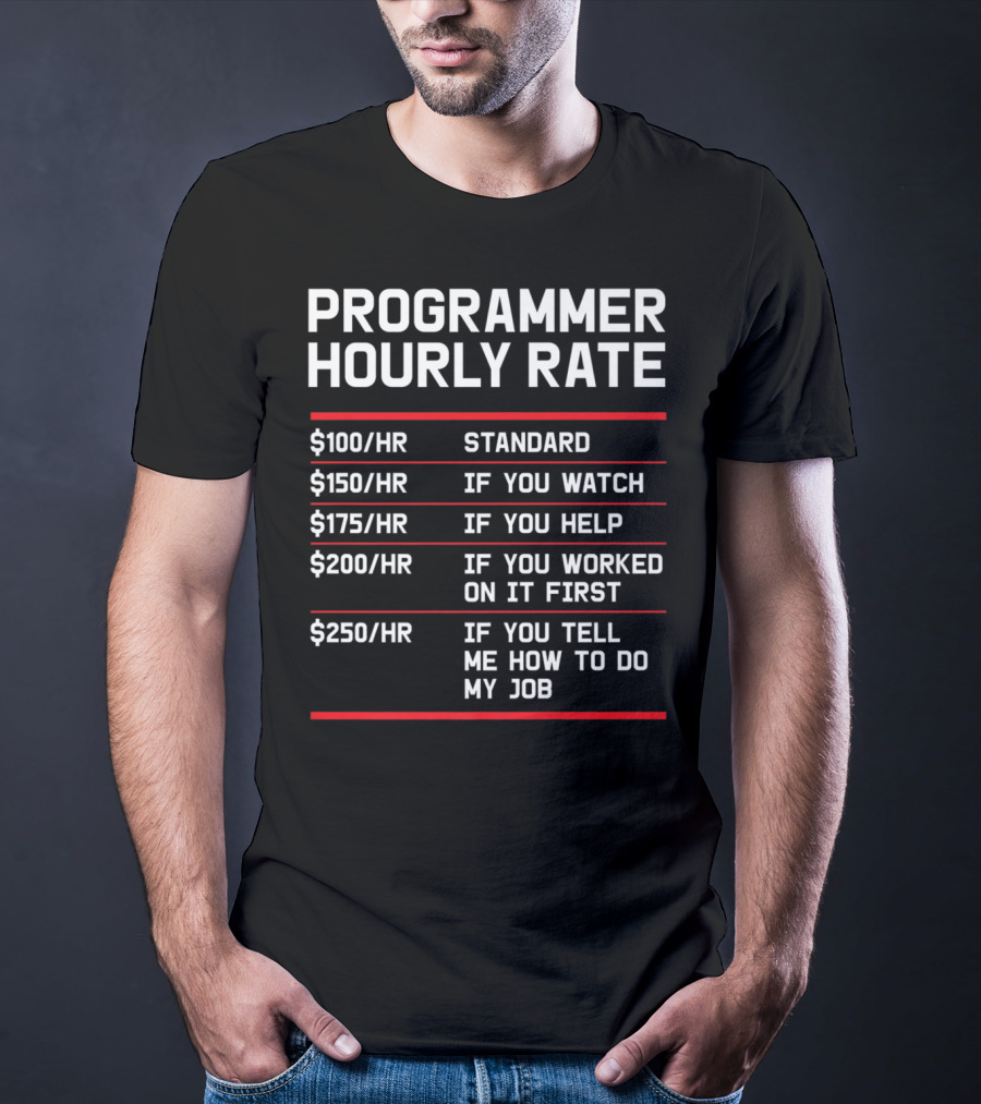 Funny Programmer Hourly Rate If You Tell Me How To Do My Job T-Shirt
