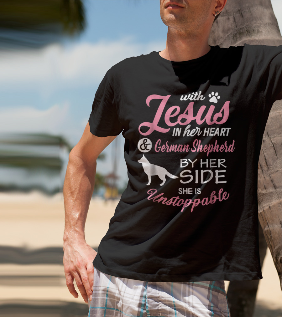 With Jesus In Her Heart And German Shepherd By Her Side She Is Unstoppable T-Shirt