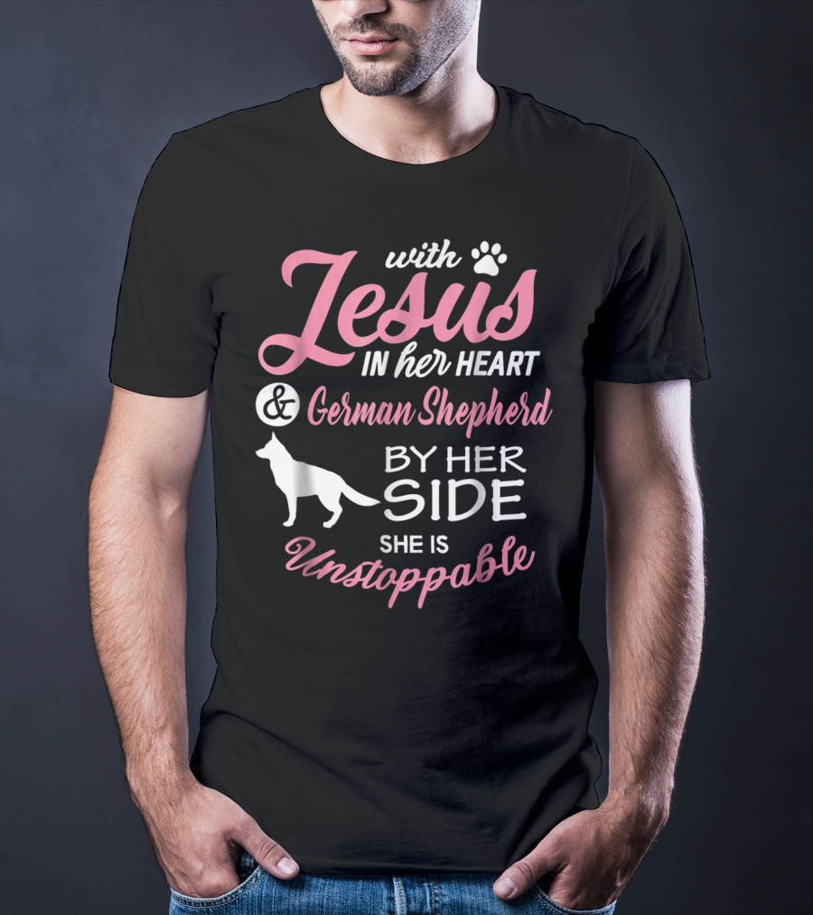 With Jesus In Her Heart And German Shepherd By Her Side She Is Unstoppable T-Shirt