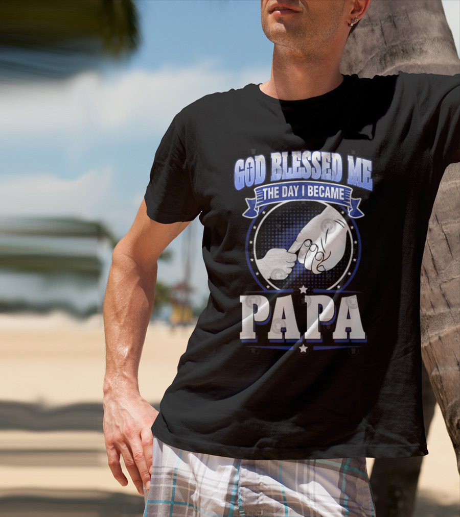 God Blessed Me The Day I Became Papa Hand-Holding T-Shirt