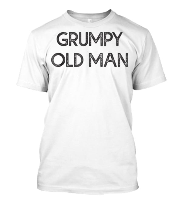 Grumpy Old Man T-Shirt