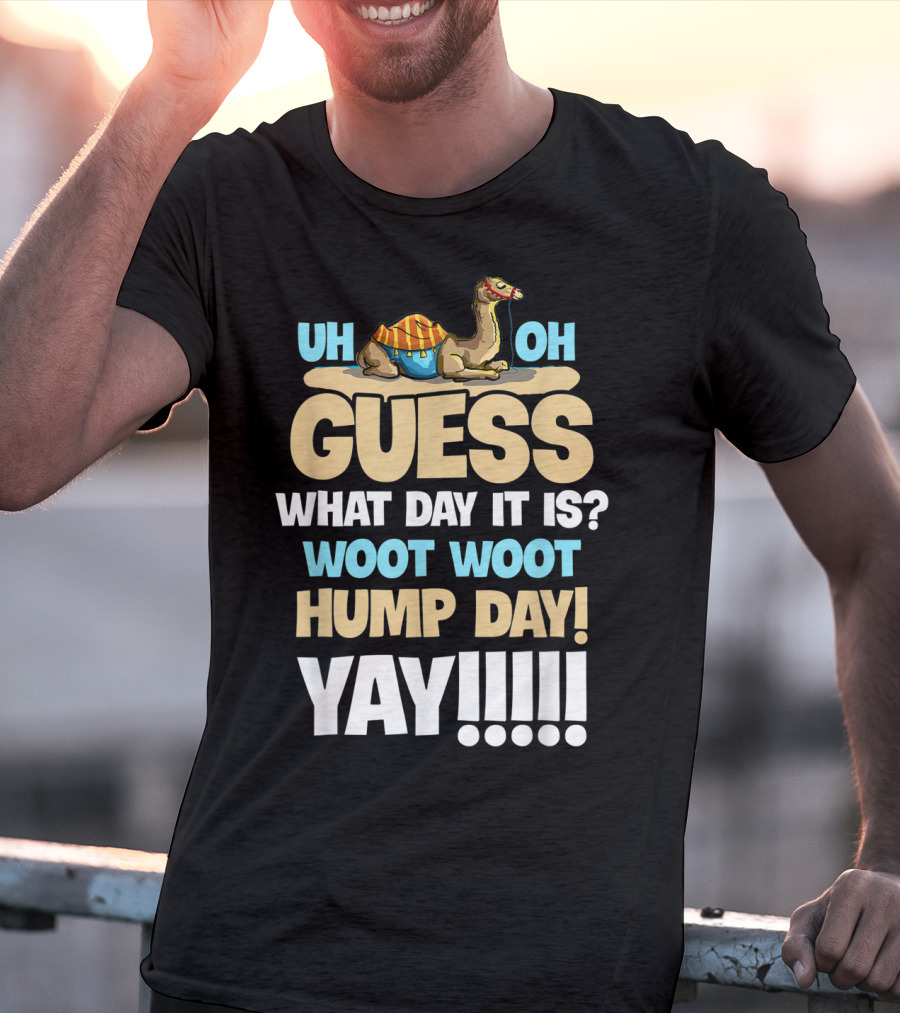 Uh Oh Guess What Day It Is Woot Woot Hump Day Yay T-Shirt