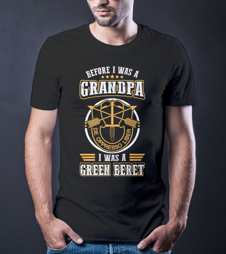 Before I Was A Grandpa De Oppresso Liber I Was A Green Beret T-Shirt