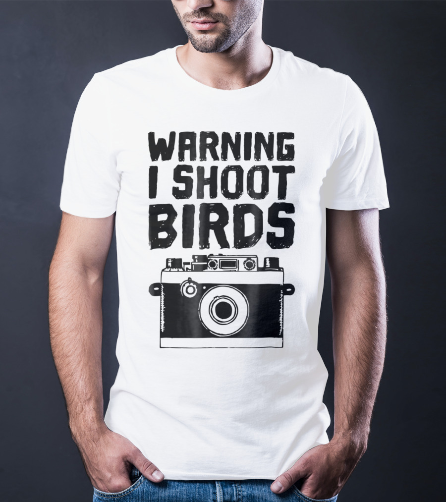 WARNING I SHOOT BIRDS Camera T-Shirt