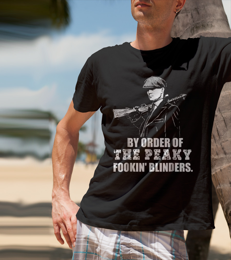 By Order Of The Peaky Fookin Blinders With Gun And Hat T-Shirt