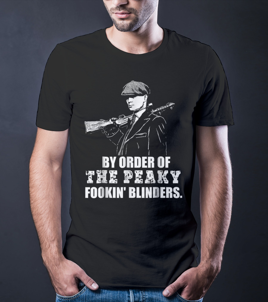 By Order Of The Peaky Fookin Blinders With Gun And Hat T-Shirt