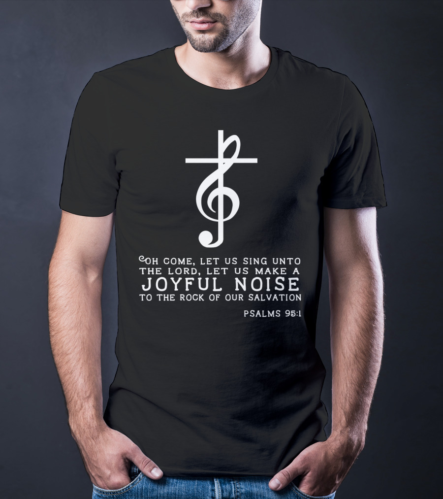 Christian Music Psalms 95:1 Cross Treble Clef Joyful Noise T-Shirt