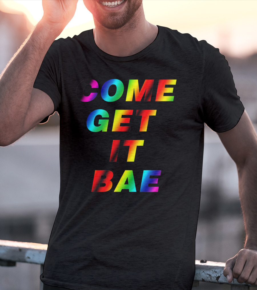 Come Get It Bae T-Shirt