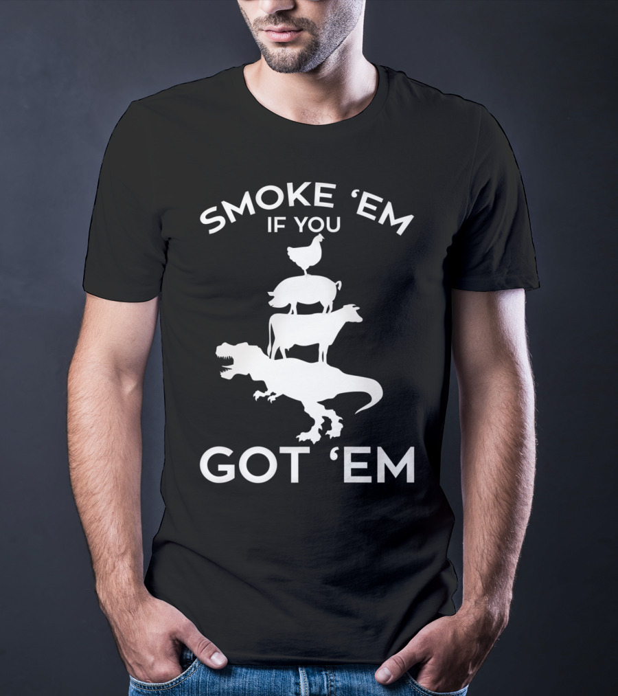 Smoke 'Em If You Got 'Em T-Rex Chicken Cow Stacked Grillers Smokers T-Shirt