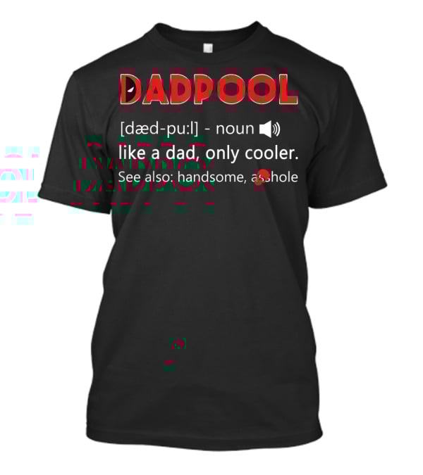 DADPOOL Like A Dad Only Cooler See Also Handsome T-Shirt