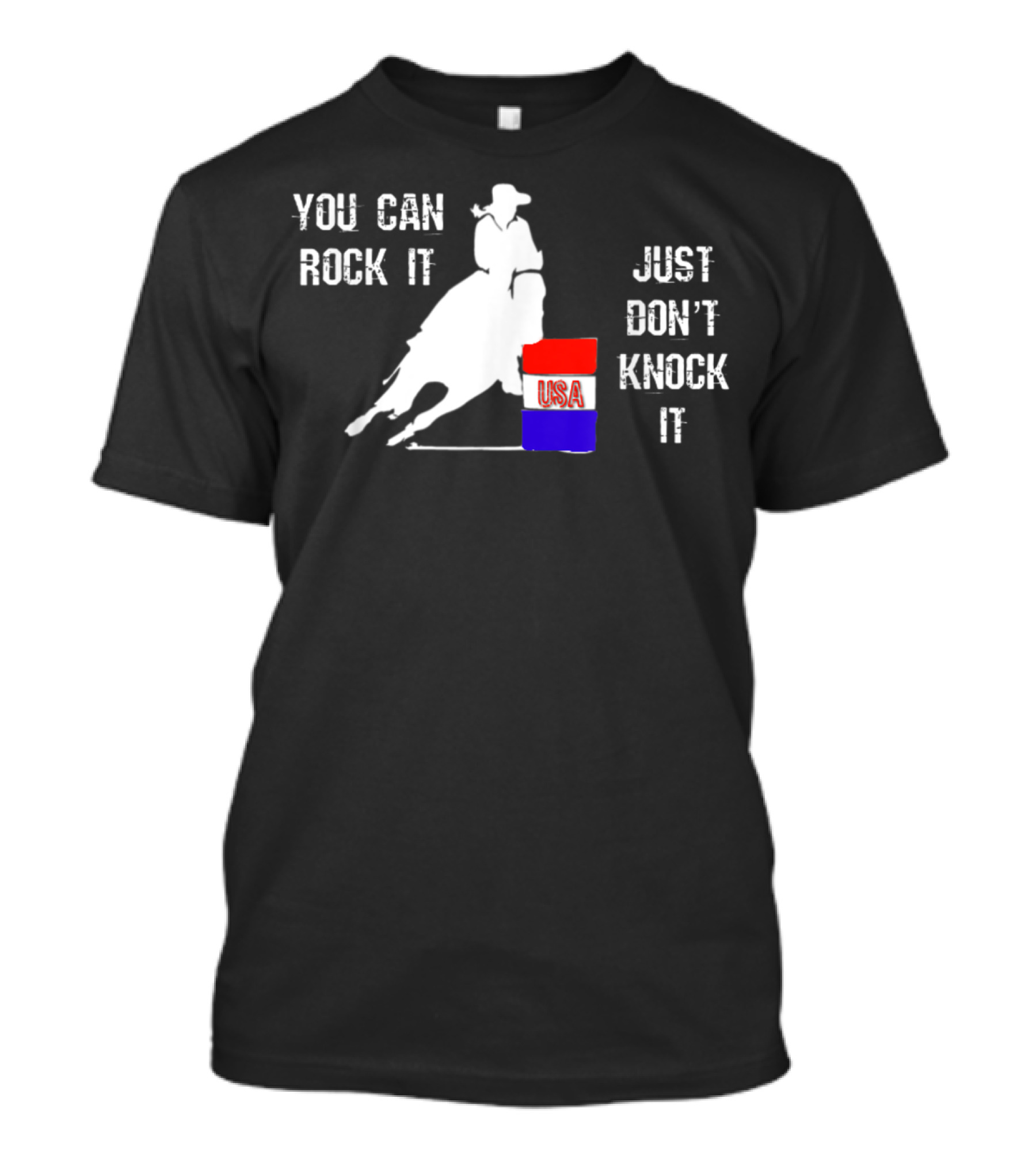 You Can Rock It Just Don't Knock It Patriotic Red White Blue USA Rodeo Barrel Racer T-Shirt
