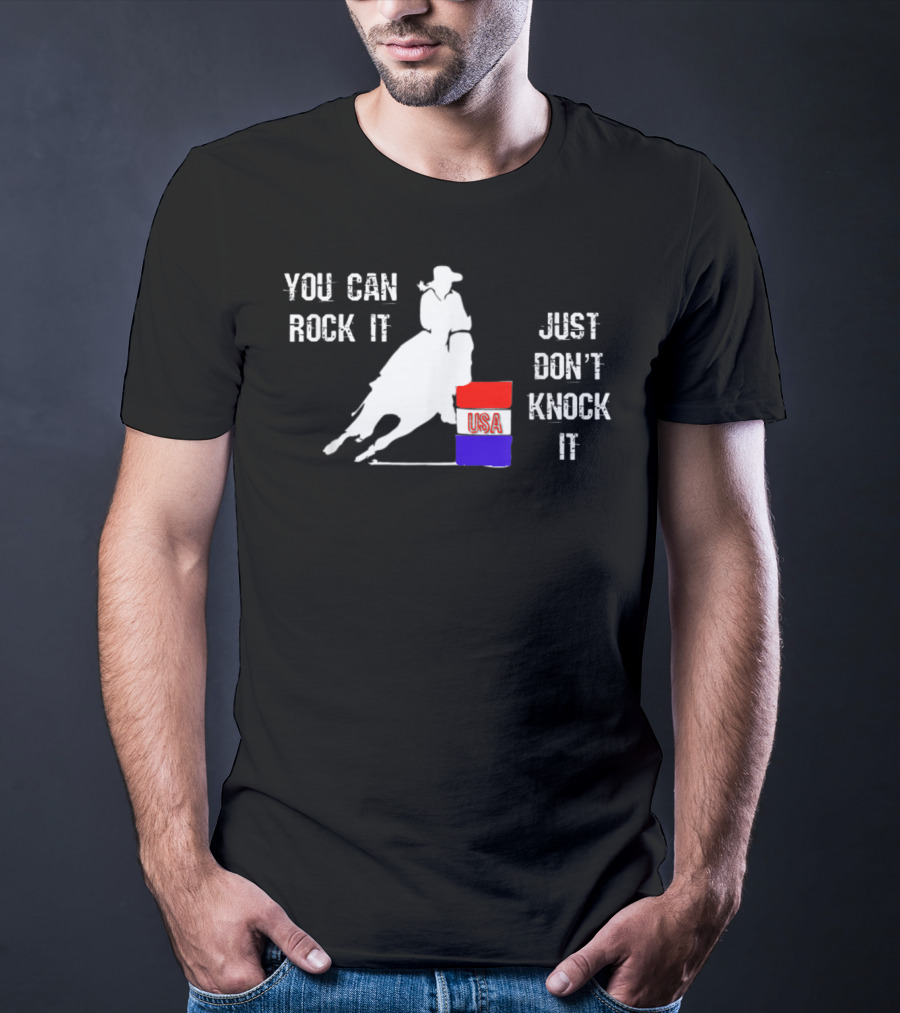 You Can Rock It Just Don't Knock It Patriotic Red White Blue USA Rodeo Barrel Racer T-Shirt