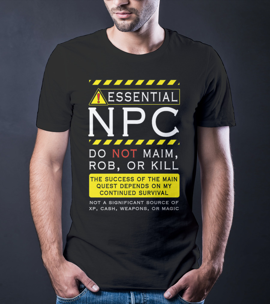 Essential NPC Do Not Maim Rob Or Kill Funny Awesome Roleplaying Game T-Shirt