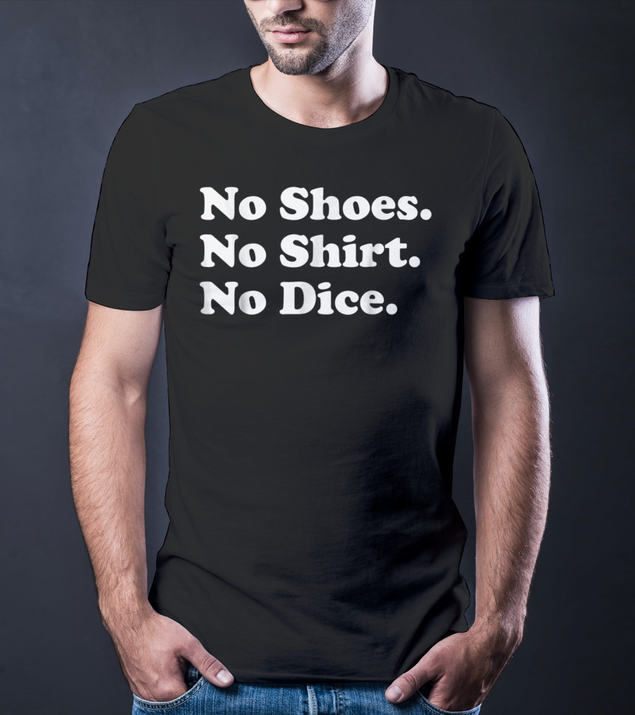No Shoes No Shirt No Dice Fast Times T-Shirt