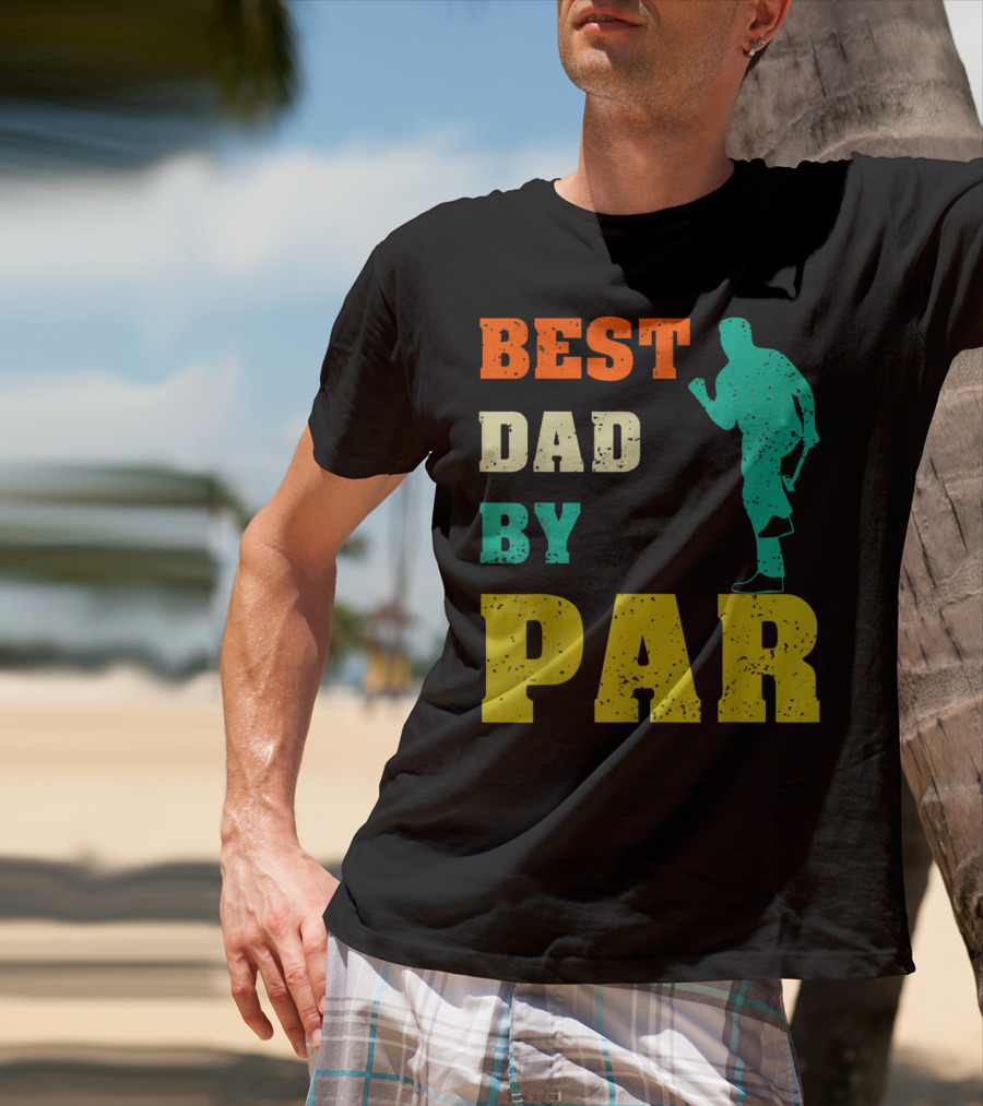 Best Dad By Par Dad Golfer Silhouette From Son Daughter T-Shirt
