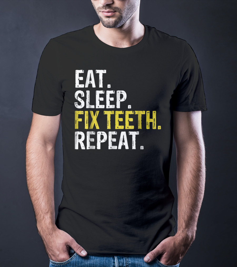 Eat Sleep Fix Teeth Repeat Dentist Lifestyle Cycle T-Shirt