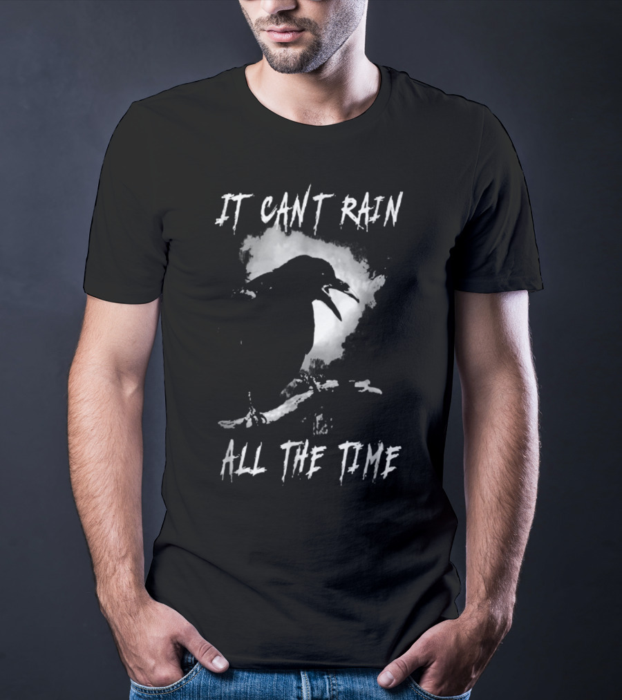 IT CAN'T RAIN ALL THE TIME CROW QUOTE THE CROW T-Shirt