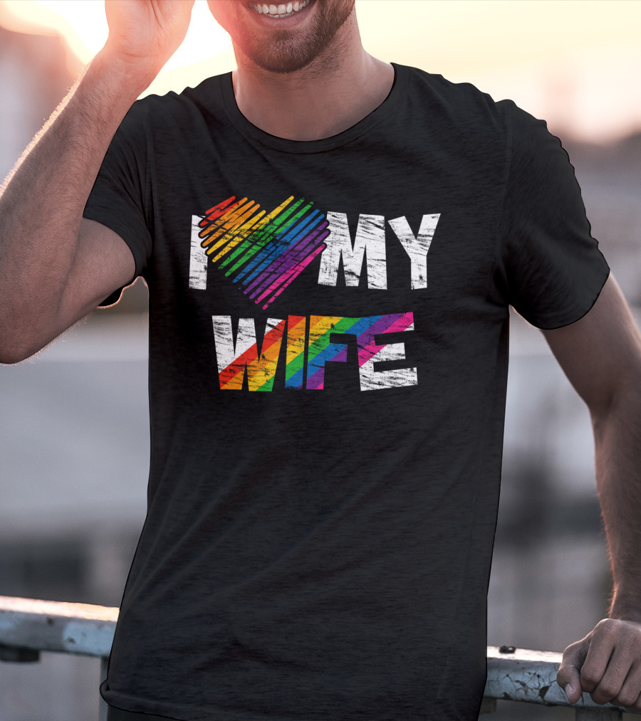 I Love My Wife Rainbow Heart Gay Rights Lesbian Pride Marriage T-Shirt