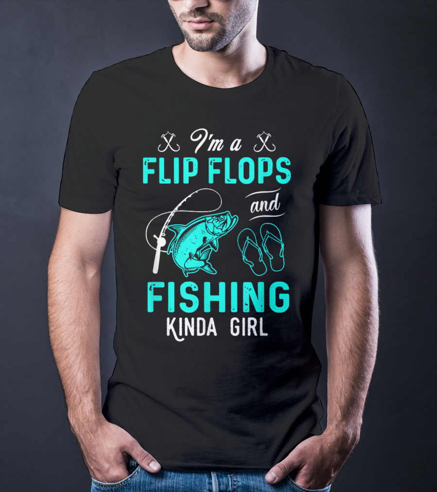 I'm A Flip Flops And Fishing Kinda Girl With Fishing Rod And Fish T-Shirt