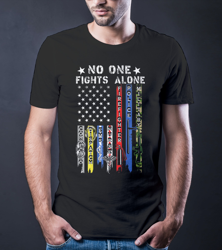 No One Fights Alone USA Flag Correction Dispatch EMS Nurse Firefighter Police Military T-Shirt