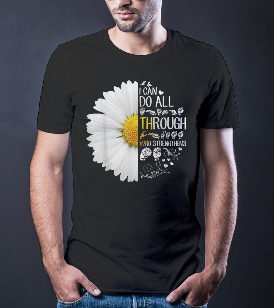 I Can Do All Things Through Christ Who Strengthens Me Daisy Flower Christian Inspiration T-Shirt