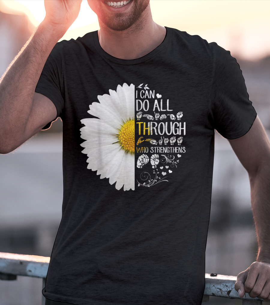 I Can Do All Things Through Christ Who Strengthens Me Daisy Flower Christian Inspiration T-Shirt