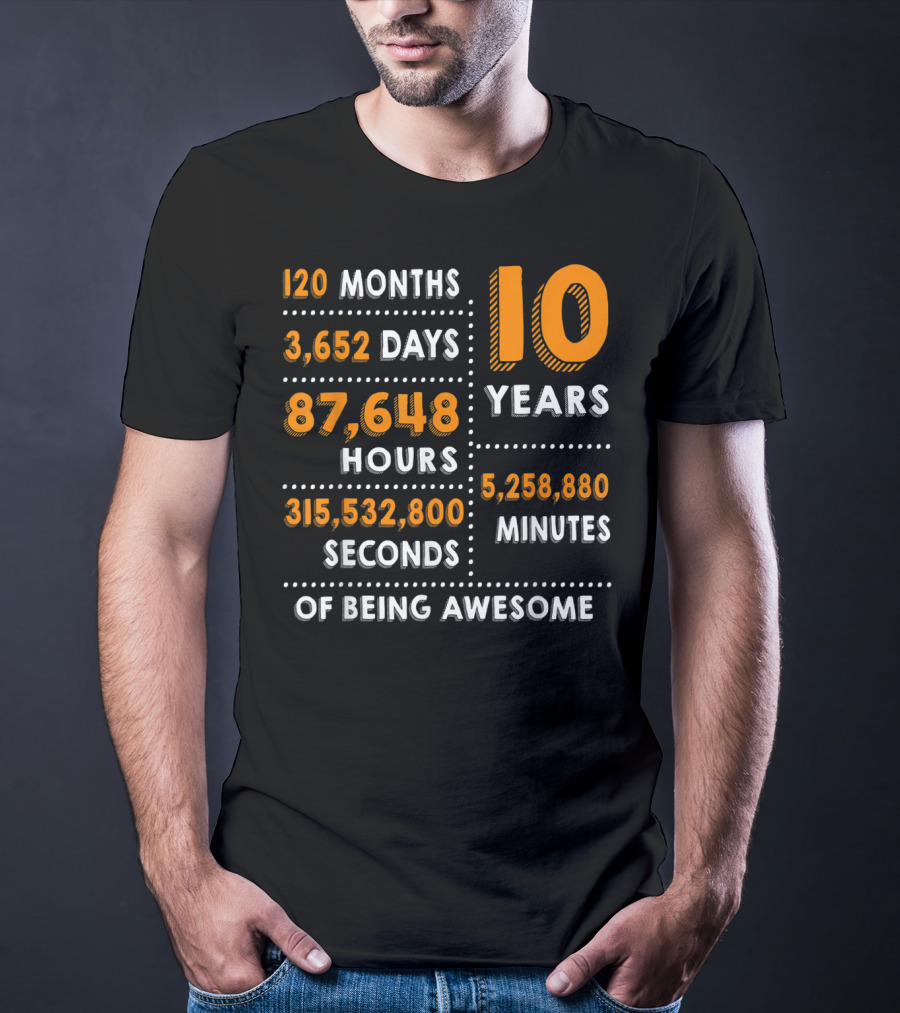 120 Months 3652 Days 87648 Hours 315532800 Seconds 10 Years 5258880 Minutes Of Being Awesome T-Shirt