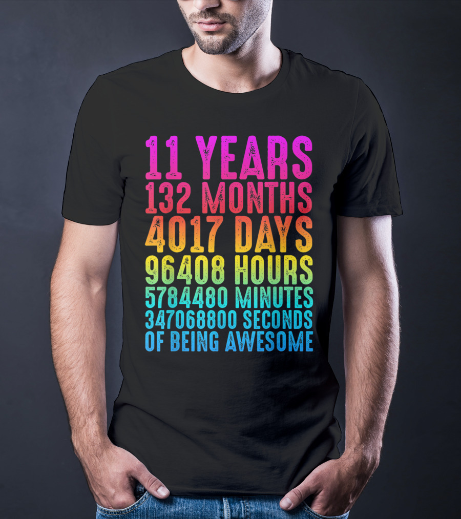 11 Years 132 Months 4017 Days 96408 Hours 5784480 Minutes 347068800 Seconds Of Being Awesome T-Shirt