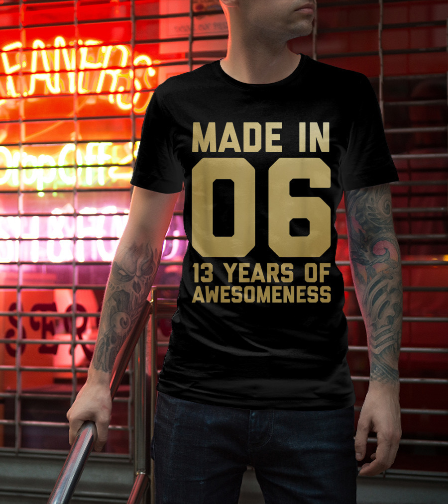 Made In 06 13 Years Of Awesomeness Thirteen Birthday Girls Boys Age 13 Year Old T-Shirt