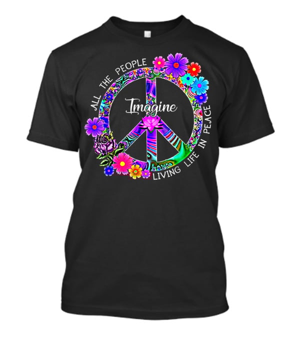 All The People Imagine Living Life In Peace Colorful Floral Peace T-Shirt