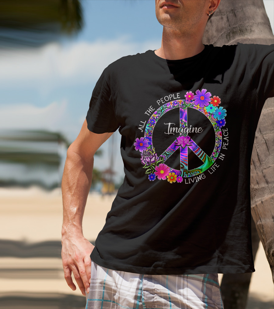All The People Imagine Living Life In Peace Colorful Floral Peace T-Shirt
