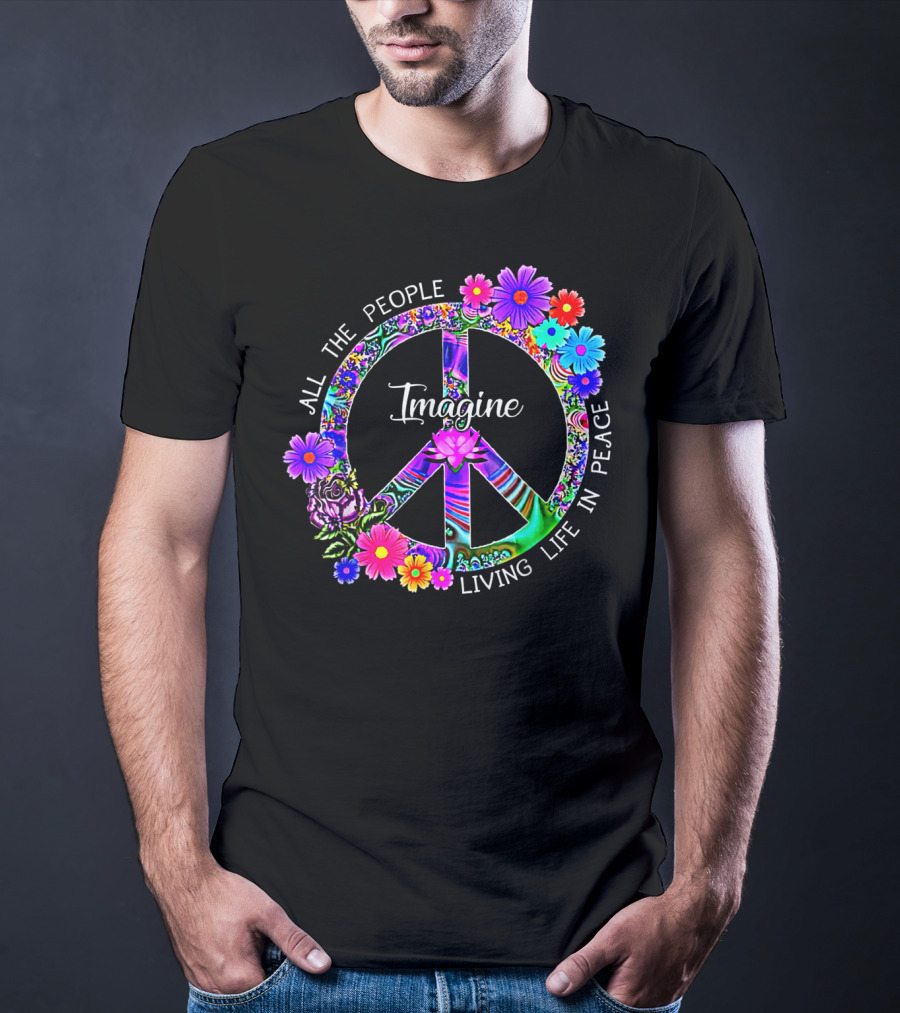 All The People Imagine Living Life In Peace Colorful Floral Peace T-Shirt