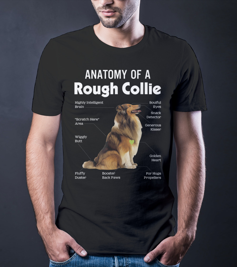 Anatomy Of A Rough Collie Highly Intelligent Brain Soulful Eyes Generous Kisser Golden Heart Wiggly Butt Fluffy Duster Back Paws T-Shirt