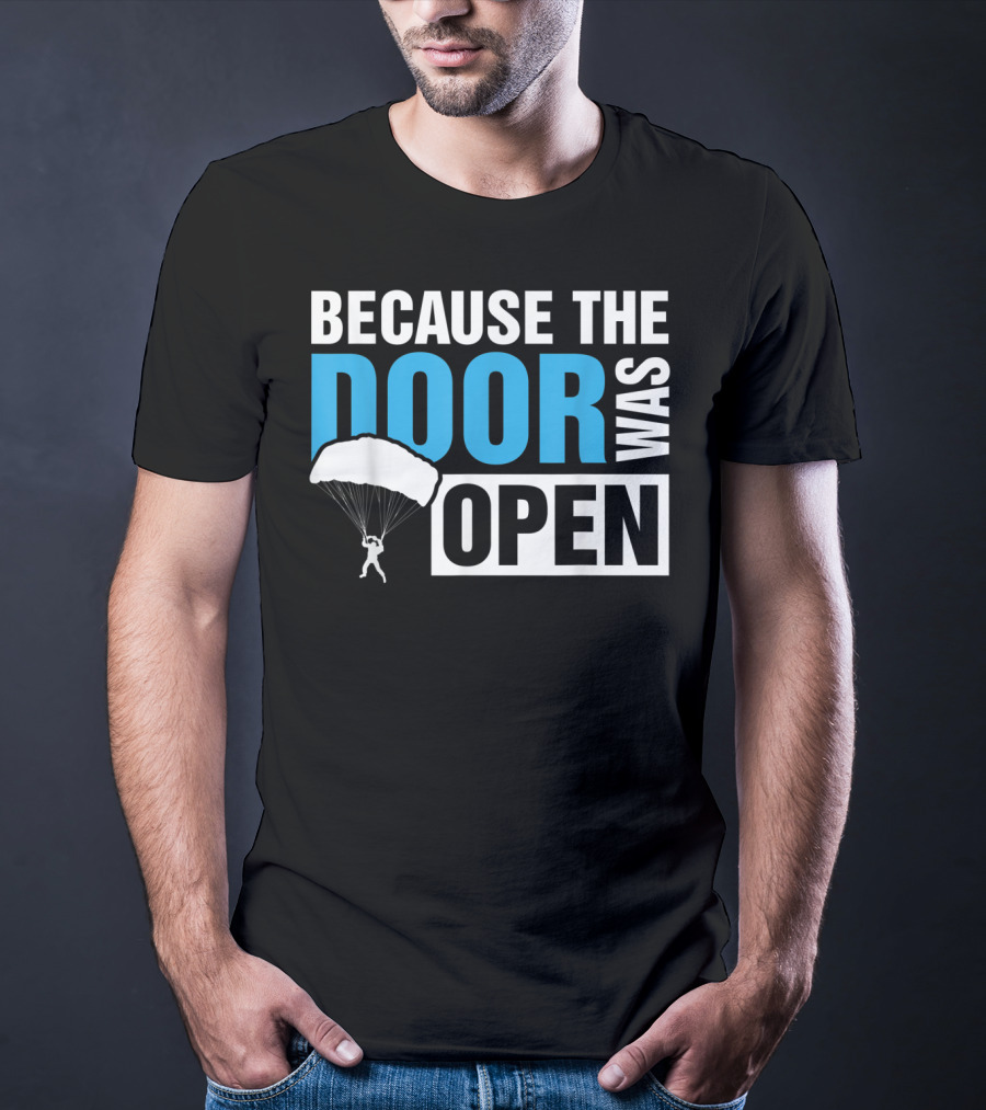 Because The Door Was Open Skydiver Parachuting Adventure T-Shirt