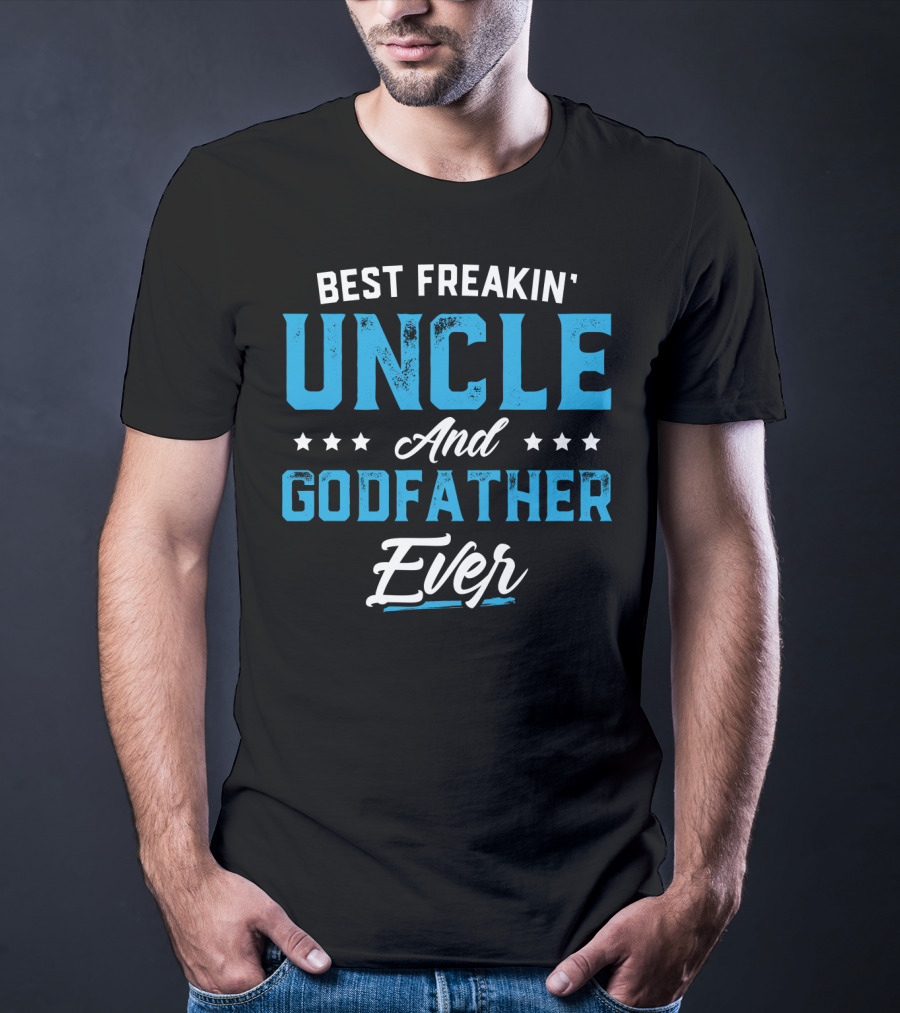 Best Freakin' Uncle And Godfather Ever T-Shirt