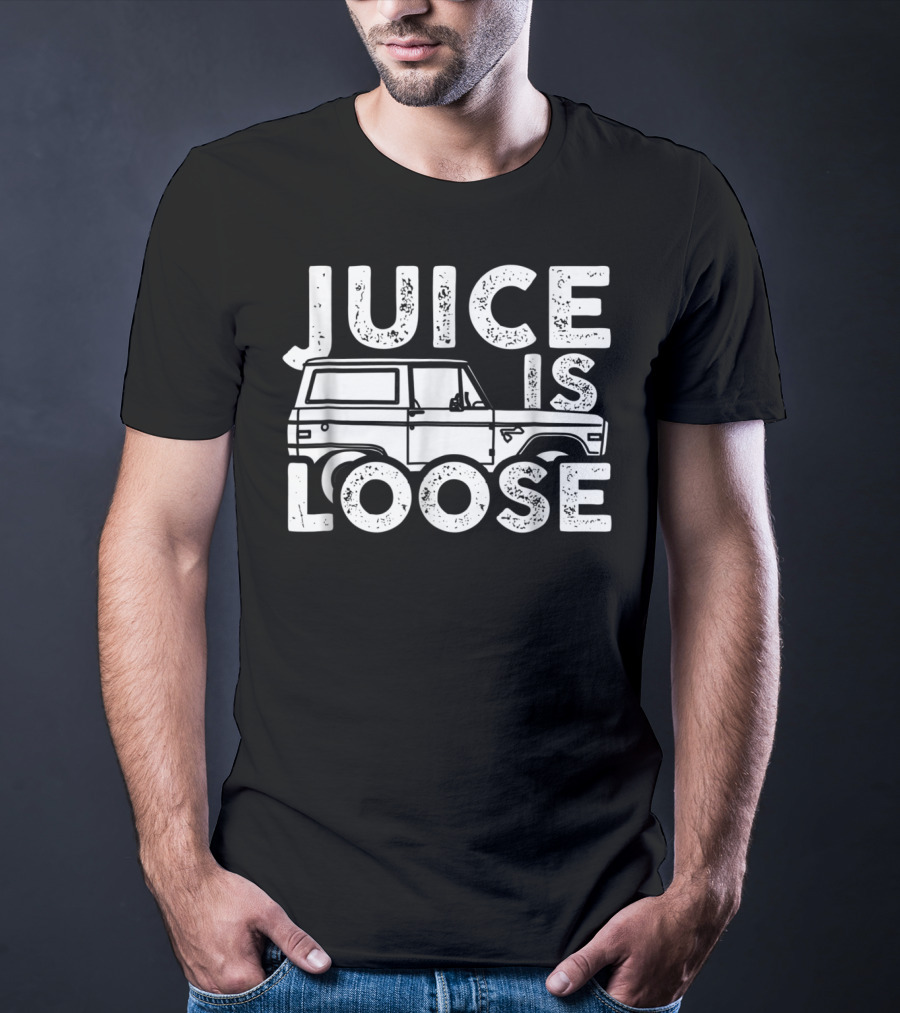 Juice Is Loose Funny Sarcasm Tees Car Grandpa T-Shirt